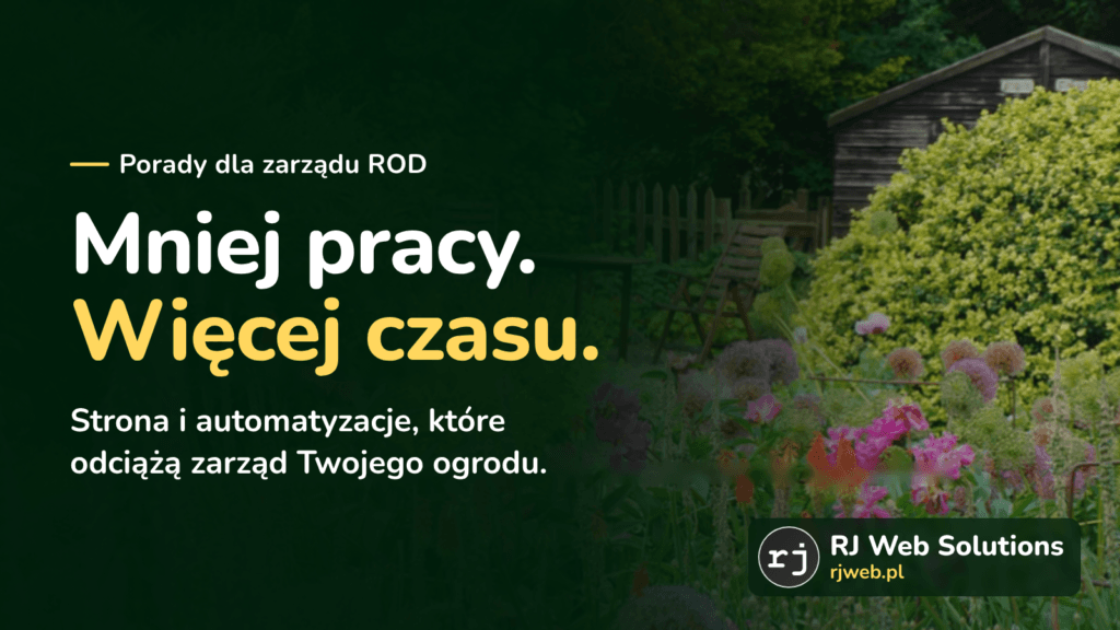 Mniej pracy. Więcej czasu. Strona i automatyzacje, które odciążą zarząd Twojego ogrodu. Działka z altanką. RJ Web Solutions