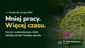 Mniej pracy. Więcej czasu. Strona i automatyzacje, które odciążą zarząd Twojego ogrodu. Działka z altanką. RJ Web Solutions