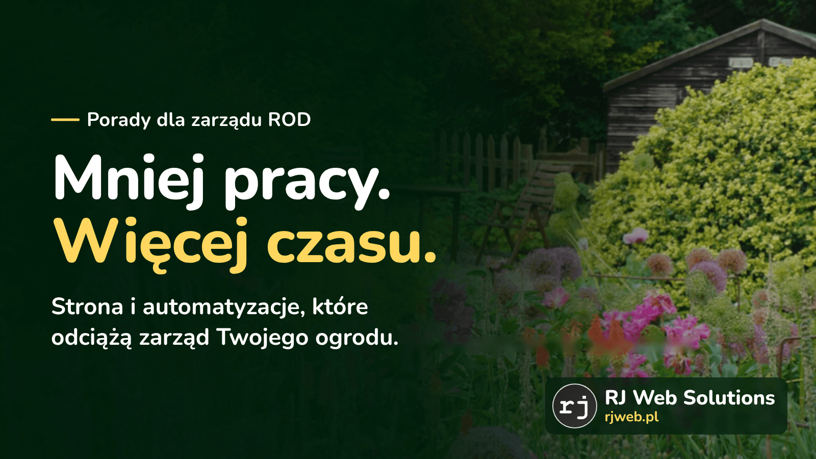 Mniej pracy. Więcej czasu. Strona i automatyzacje, które odciążą zarząd Twojego ogrodu. Działka z altanką. RJ Web Solutions